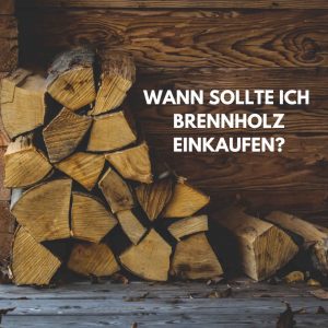 Wann sollte ich Brennholz einkaufen?