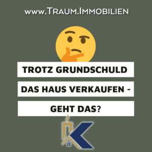 Trotz Grundschuld das Haus verkaufen